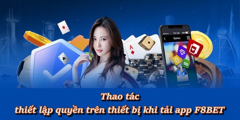 Thao tác thiết lập quyền trên thiết bị khi tải app F8BET